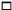 Square symbol.
