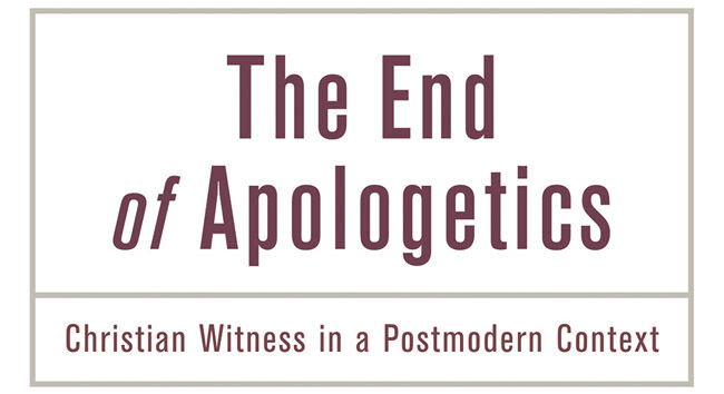 The End of Apologetics Part 2