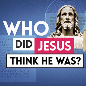 Who Did Jesus Think He Was?