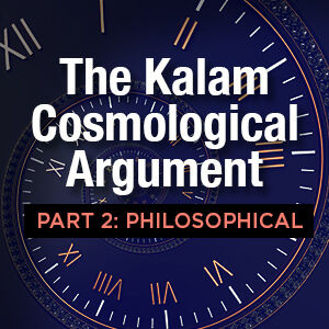 The Kalam Cosmological Argument – Part 2: Philosophical