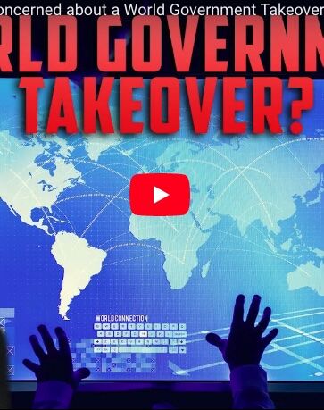 Should Christians be Concerned about a World Government Takeover?