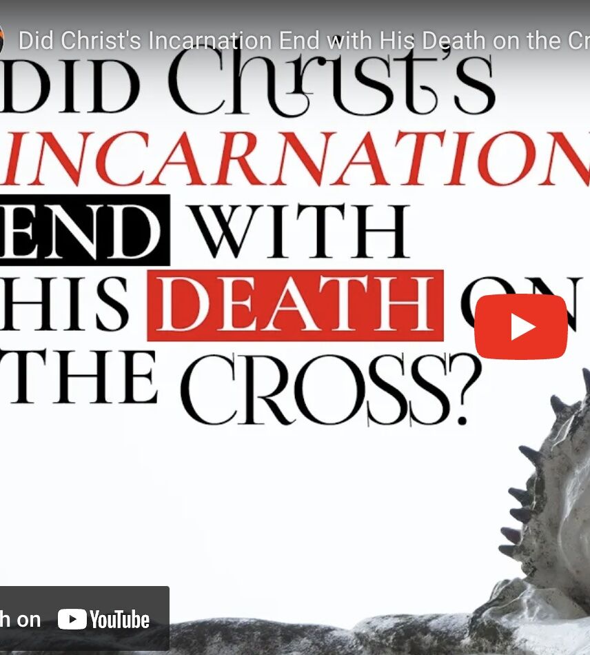 Did Christ’s Incarnation End with His Death on the Cross?
