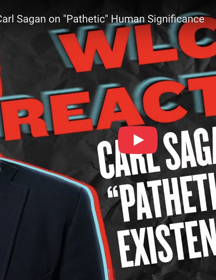 WLC Reacts to Carl Sagan on “Pathetic” Human Significance