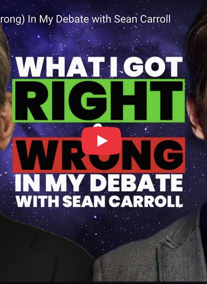 What I Got Right (And Wrong) In My Debate with Sean Carroll