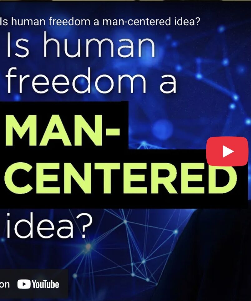 Is human freedom a man-centered idea?