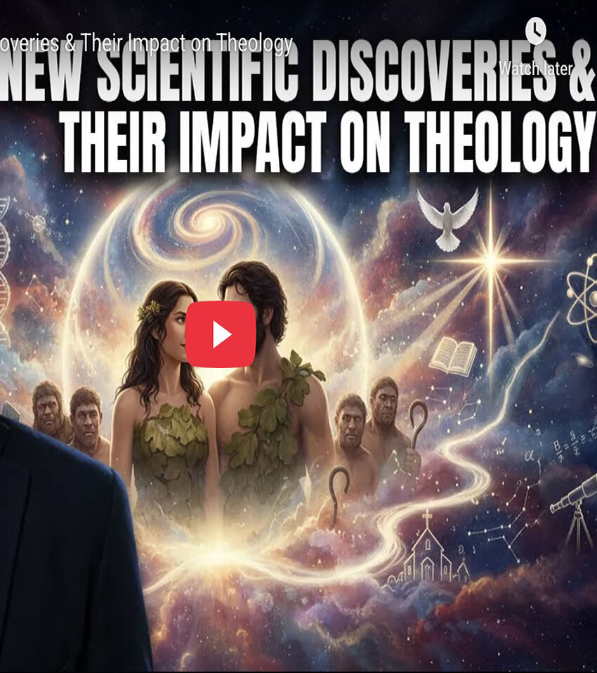 New Scientific Discoveries & Their Impact on Theology