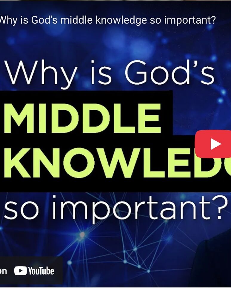 Why is God’s middle knowledge so important?